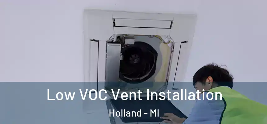  Low VOC Vent Installation Holland - MI