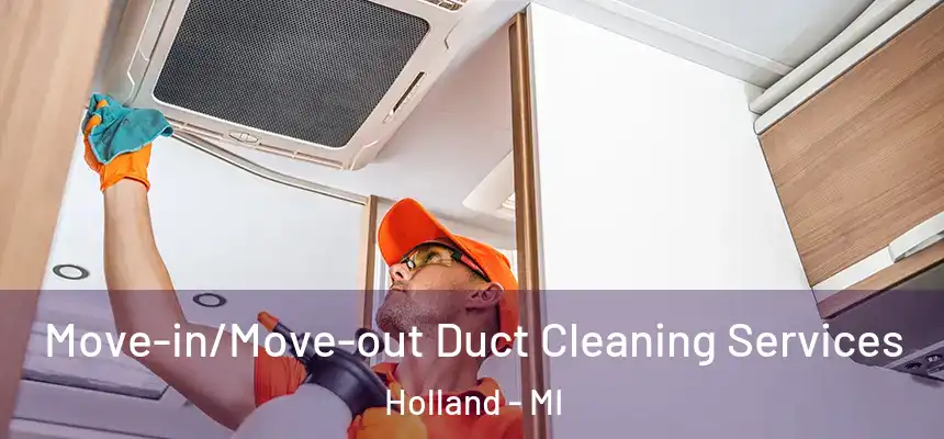  Move-in/Move-out Duct Cleaning Services Holland - MI