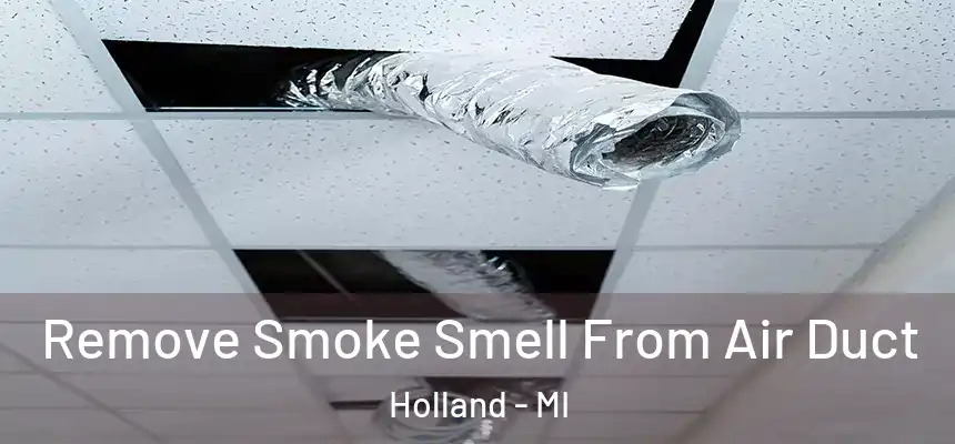 Remove Smoke Smell From Air Duct Holland - MI